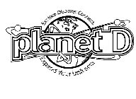 PLANET D EXPLORE. DISCOVER. CONNECT. EXPAND YOUR UNIVERSE