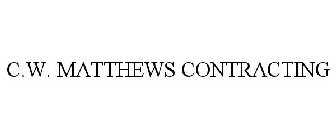 C.W. MATTHEWS CONTRACTING