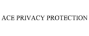 ACE PRIVACY PROTECTION