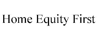 HOME EQUITY FIRST