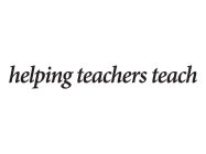 HELPING TEACHERS TEACH