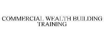 COMMERCIAL WEALTH BUILDING TRAINING