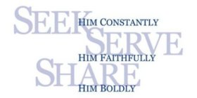 SEEK HIM CONSTANTLY SERVE HIM FAITHFULLY SHARE HIM BOLDLY
