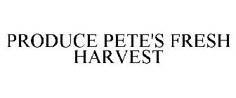 PRODUCE PETE'S FRESH HARVEST