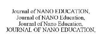 JOURNAL OF NANO EDUCATION, JOURNAL OF NANO EDUCATION, JOURNAL OF NANO EDUCATION, JOURNAL OF NANO EDUCATION,