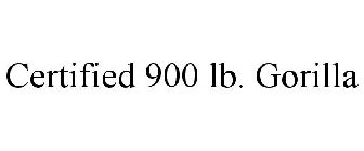 CERTIFIED 900 LB. GORILLA