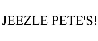JEEZLE PETE'S!