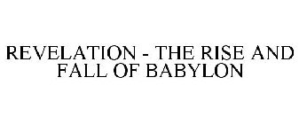 REVELATION - THE RISE AND FALL OF BABYLON