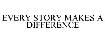 EVERY STORY MAKES A DIFFERENCE