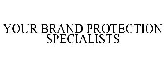 YOUR BRAND PROTECTION SPECIALISTS