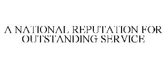 A NATIONAL REPUTATION FOR OUTSTANDING SERVICE
