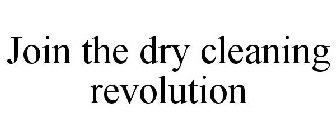 JOIN THE DRY CLEANING REVOLUTION
