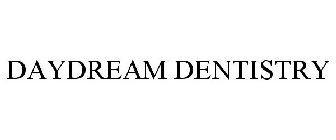 DAYDREAM DENTISTRY