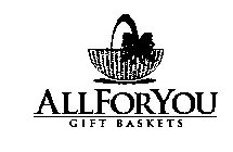 ALL FOR YOU GIFT BASKETS