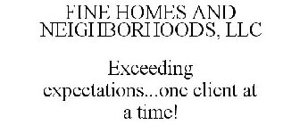 FINE HOMES AND NEIGHBORHOODS, LLC EXCEEDING EXPECTATIONS...ONE CLIENT AT A TIME!