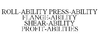 ROLL-ABILITY PRESS-ABILITY FLANGE-ABILITY SHEAR-ABILITY PROFIT-ABILITIES