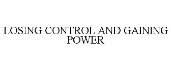 LOSING CONTROL AND GAINING POWER