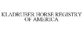 KLADRUBER HORSE REGISTRY OF AMERICA