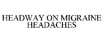 HEADWAY ON MIGRAINE HEADACHES