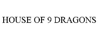 HOUSE OF 9 DRAGONS