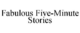 FABULOUS FIVE-MINUTE STORIES