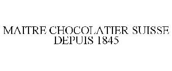 MAITRE CHOCOLATIER SUISSE DEPUIS 1845