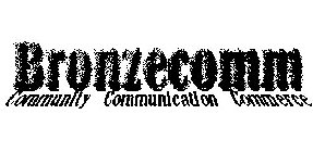 BRONZECOMM COMMUNITY COMMUNICATION COMMERCE