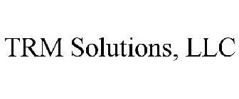 TRM SOLUTIONS, LLC