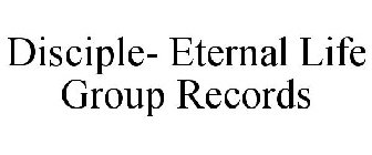 DISCIPLE- ETERNAL LIFE GROUP RECORDS