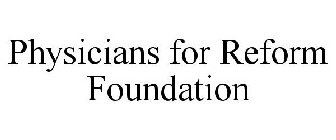 PHYSICIANS FOR REFORM FOUNDATION
