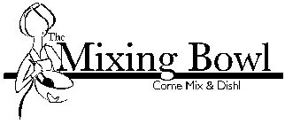 THE MIXING BOWL COME MIX & DISH!