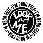 LOOK AT ME I'M DRUG FREE · I'M DRUG FREE · I'M DRUG FREE · I'M DRUG FREE