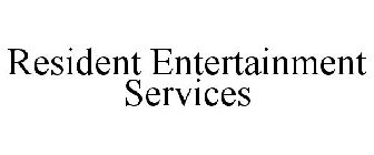 RESIDENT ENTERTAINMENT SERVICES