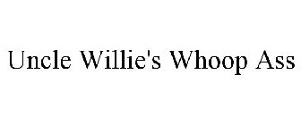 UNCLE WILLIE'S WHOOP ASS