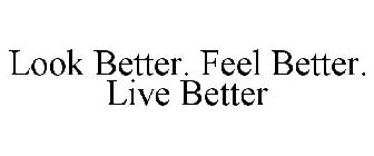 LOOK BETTER. FEEL BETTER. LIVE BETTER