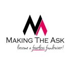 M MAKING THE ASK BECOME A FEARLESS FUNDRAISER!