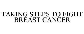 TAKING STEPS TO FIGHT BREAST CANCER