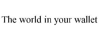 THE WORLD IN YOUR WALLET