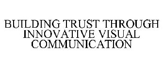 BUILDING TRUST THROUGH INNOVATIVE VISUAL COMMUNICATION