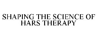 SHAPING THE SCIENCE OF HARS THERAPY