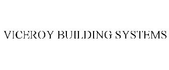 VICEROY BUILDING SYSTEMS