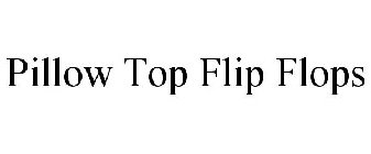 PILLOW TOP FLIP FLOPS