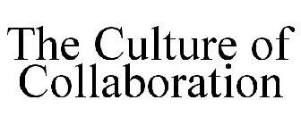 THE CULTURE OF COLLABORATION