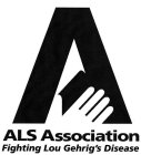 A ALS ASSOCIATION FIGHTING LOU GEHRIG'S DISEASE