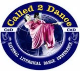 CALLED 2 DANCE C2D NATIONAL LITURGICAL DANCE CONFERENCE