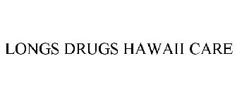 LONGS DRUGS HAWAII CARE