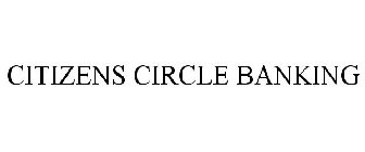 CITIZENS CIRCLE BANKING