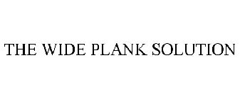 THE WIDE PLANK SOLUTION