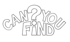 CAN ? YOU FIND