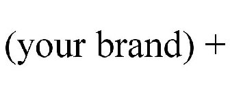 (YOUR BRAND) +